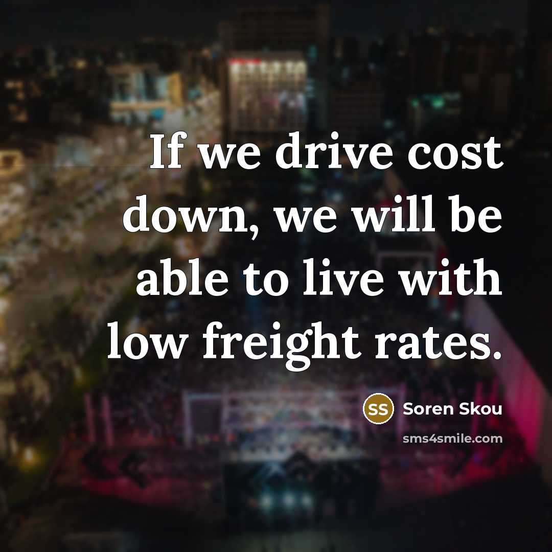 “If we drive cost down, we will be able to…” quote by Soren Skou