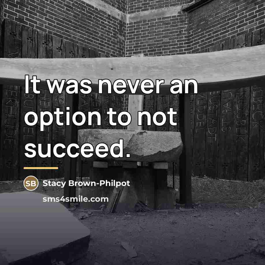 “It was never an option to not succeed.…” quote by Stacy Brown-Philpot