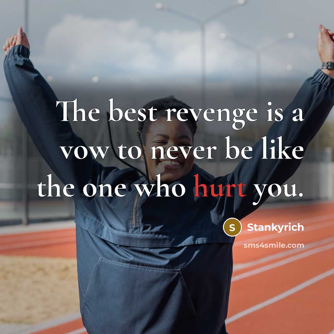 “The best revenge is a vow to never be like…” quote by Stankyrich