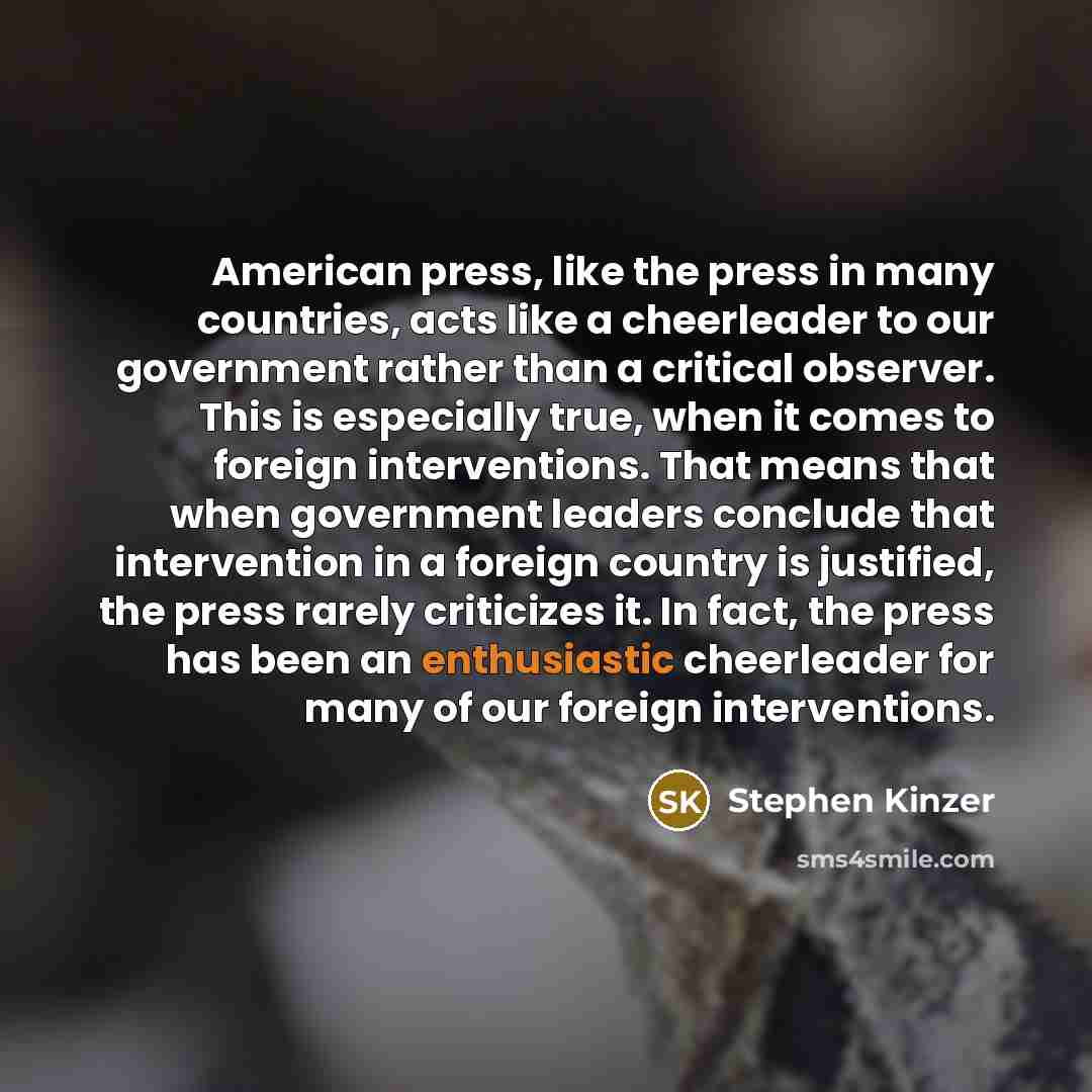 “American press, like the press in many countries, acts like…” quote by Stephen Kinzer