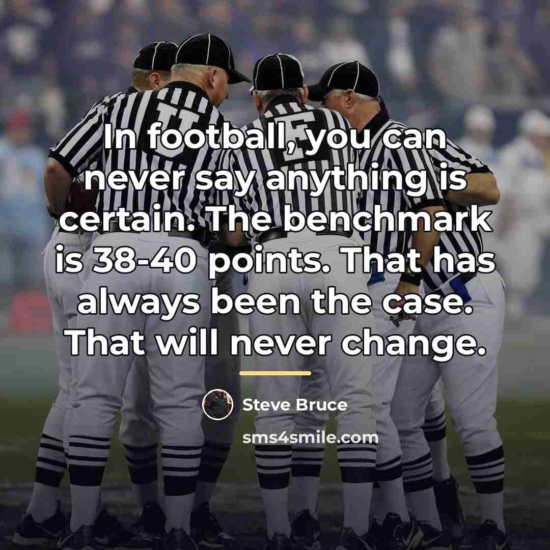 “In football, you can never say anything is certain. The…” quote by Steve Bruce