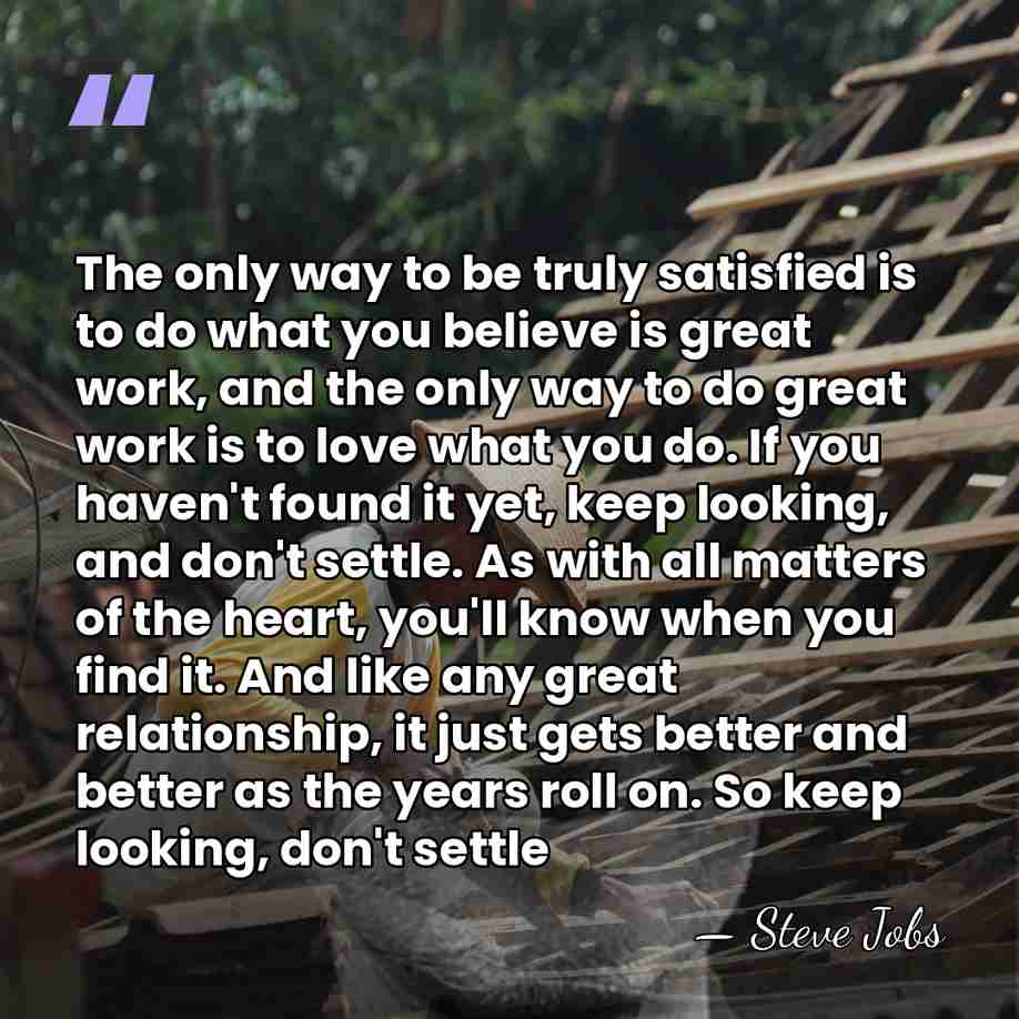 The only way to be truly satisfied is to do what you&hellip; - Steve Jobs