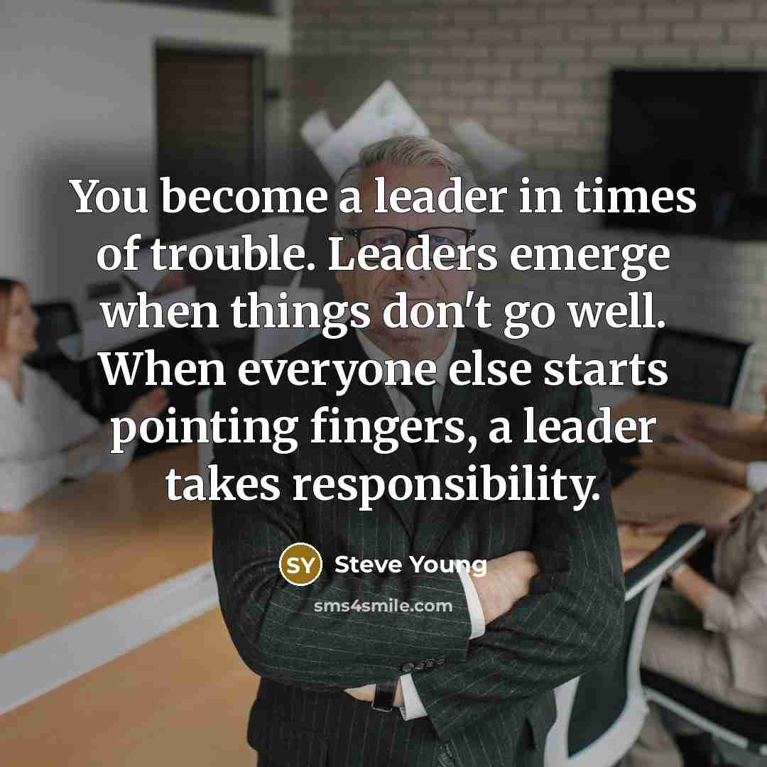 “You become a leader in times of trouble. Leaders emerge…” quote by Steve Young