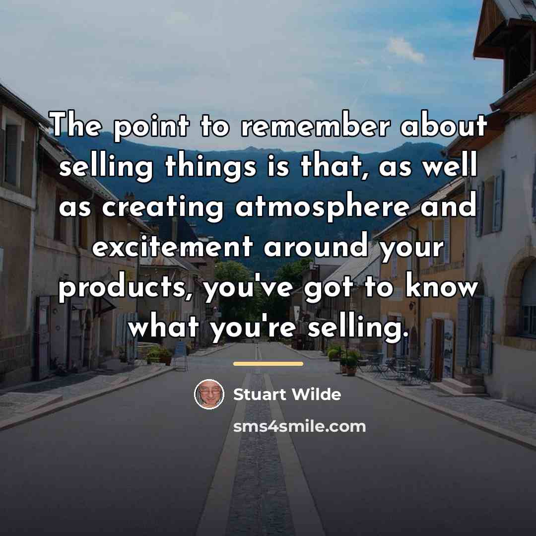 “The point to remember about selling things is that, as…” quote by Stuart Wilde