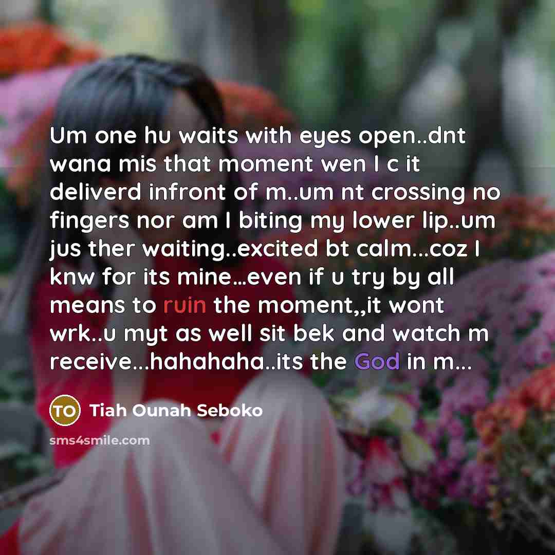 “Um one hu waits with eyes open..dnt wana mis that…” quote by Tiah Ounah Seboko