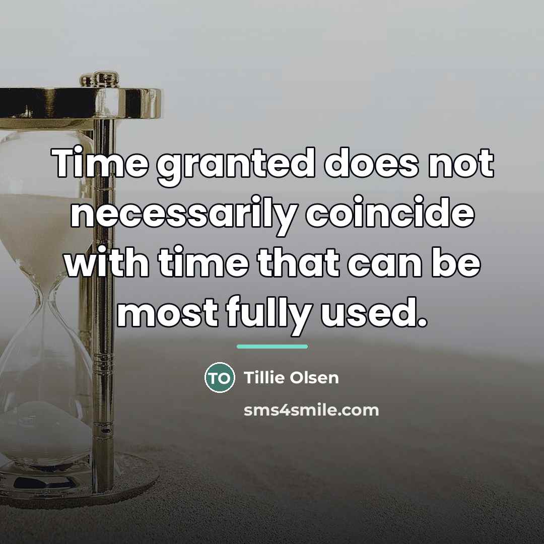 “Time granted does not necessarily coincide with time that can…” quote by Tillie Olsen