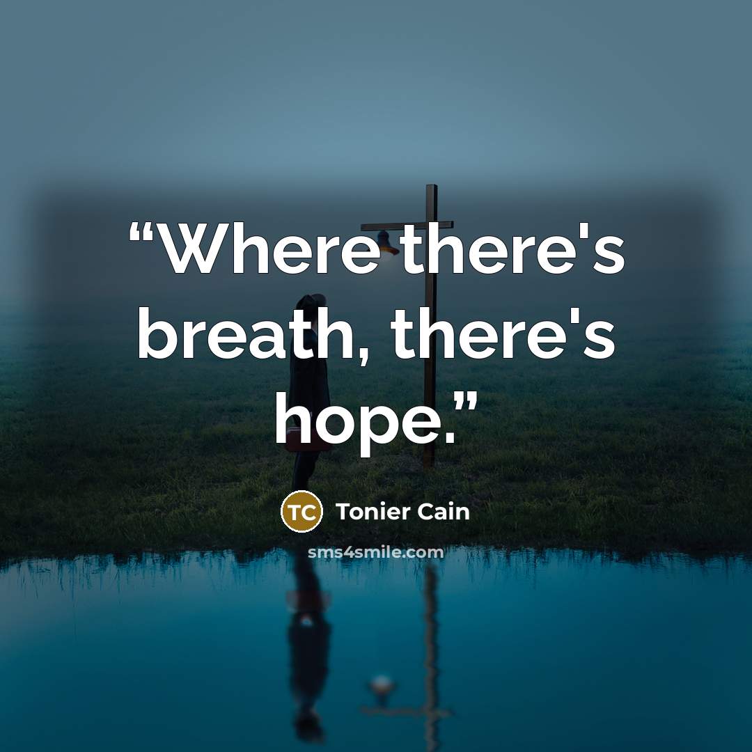 “Where there's breath, there's hope.” quote by Tonier Cain