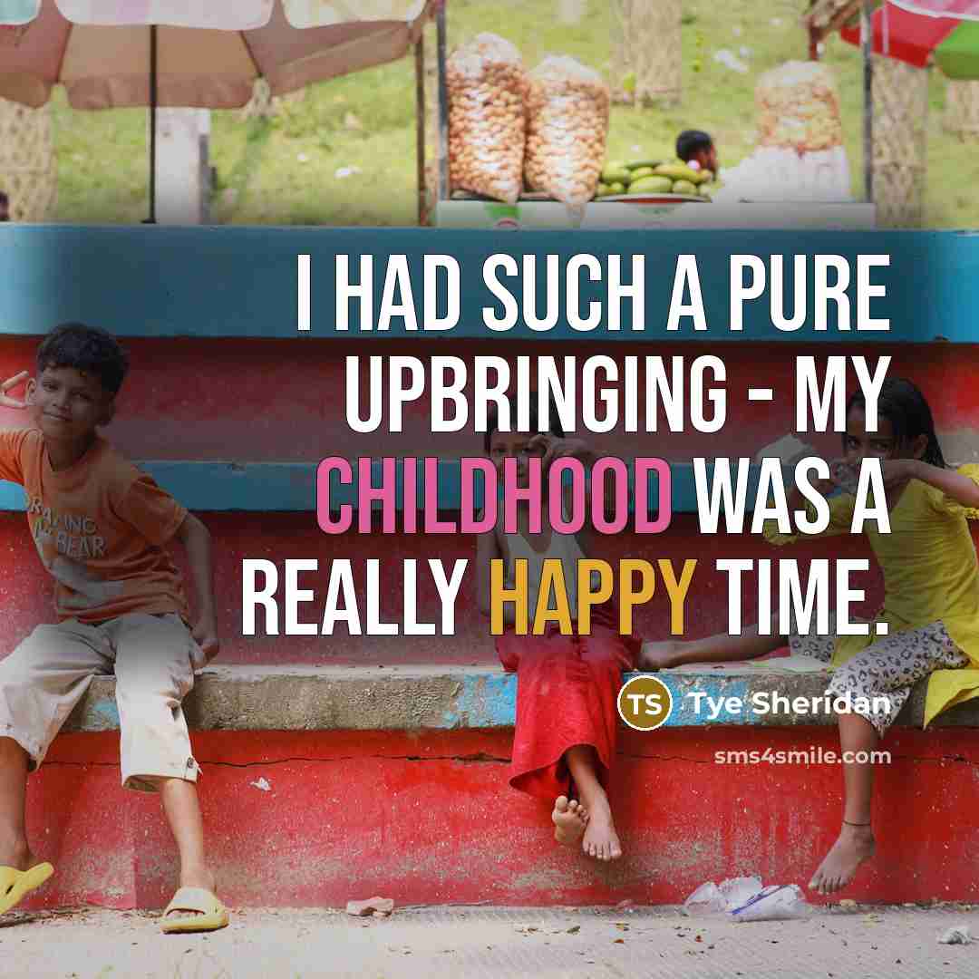 “I had such a pure upbringing - my childhood was…” quote by Tye Sheridan