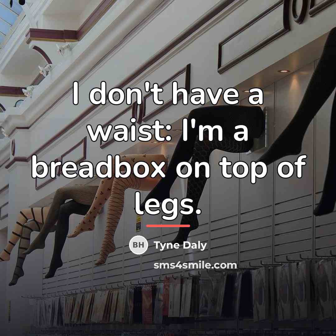 “I don't have a waist: I'm a breadbox on top…” quote by Tyne Daly