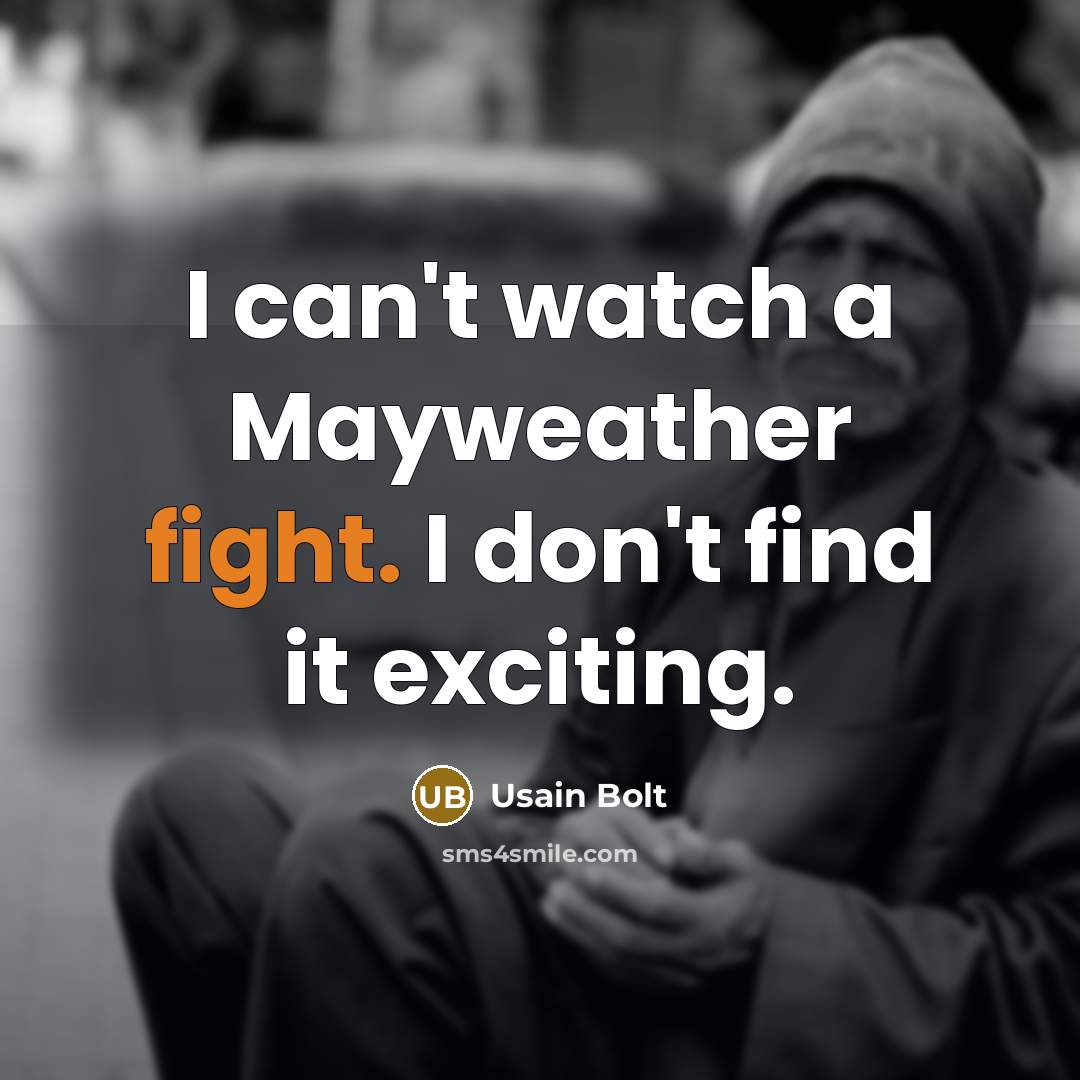 “I can't watch a Mayweather fight. I don't find it…” quote by Usain Bolt