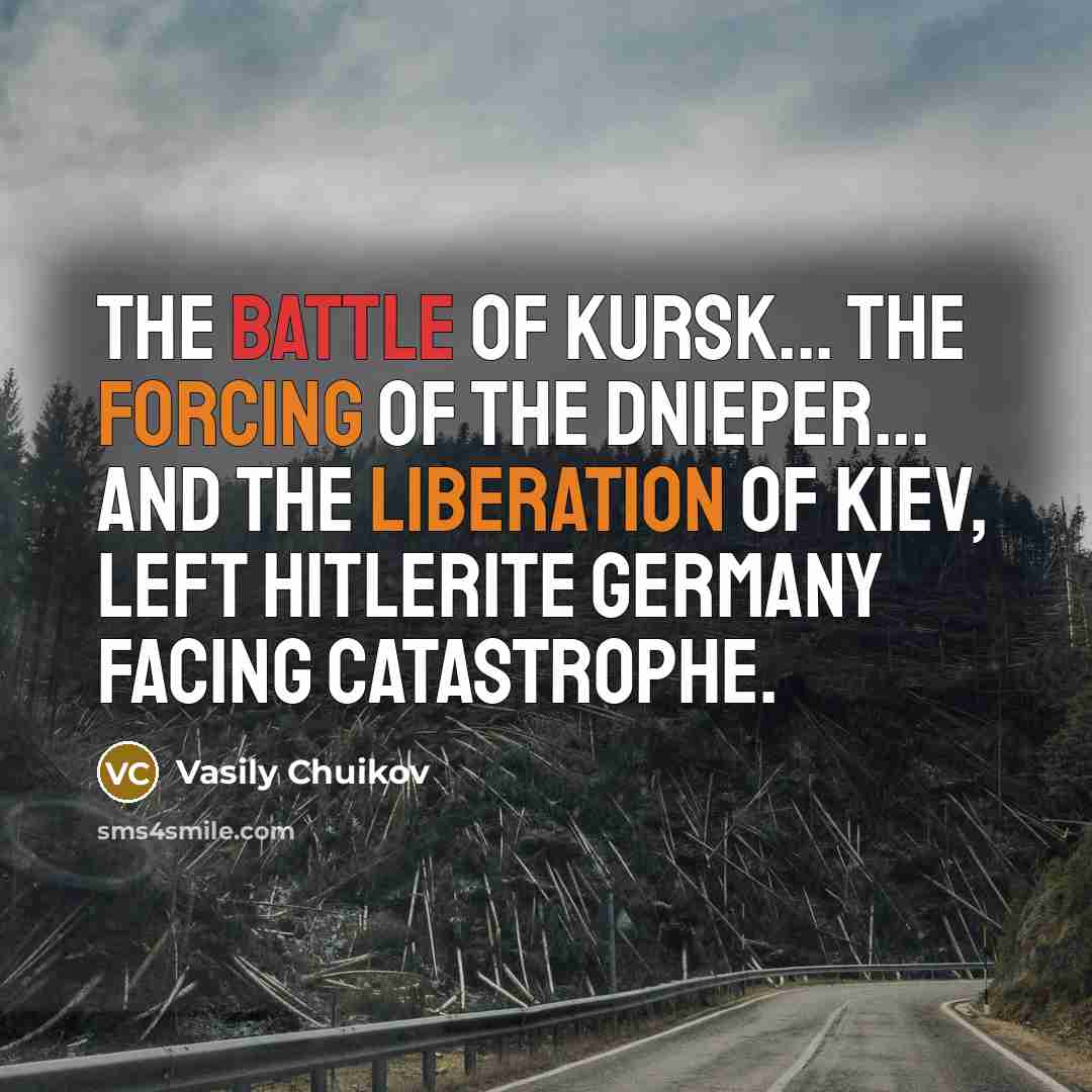 “The battle of Kursk... the forcing of the Dnieper... and…” quote by Vasily Chuikov