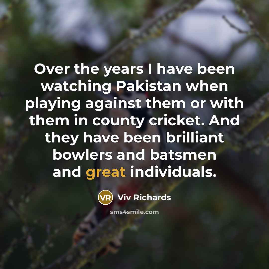 “Over the years I have been watching Pakistan when playing…” quote by Viv Richards