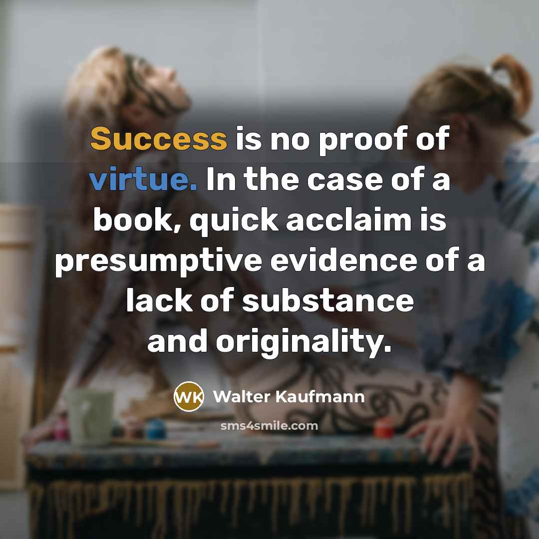 “Success is no proof of virtue. In the case of…” quote by Walter Kaufmann