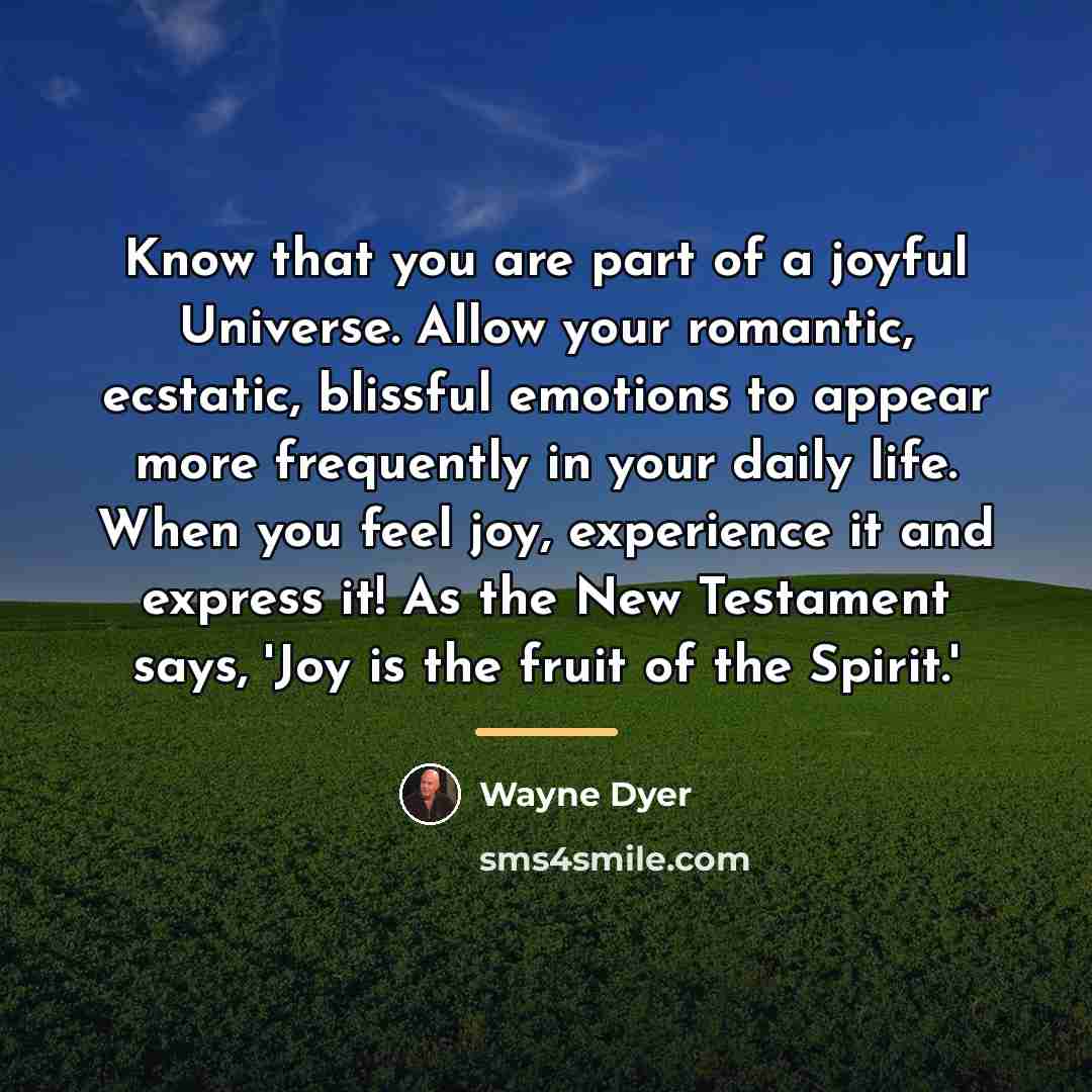 “Know that you are part of a joyful Universe. Allow…” quote by Wayne Dyer