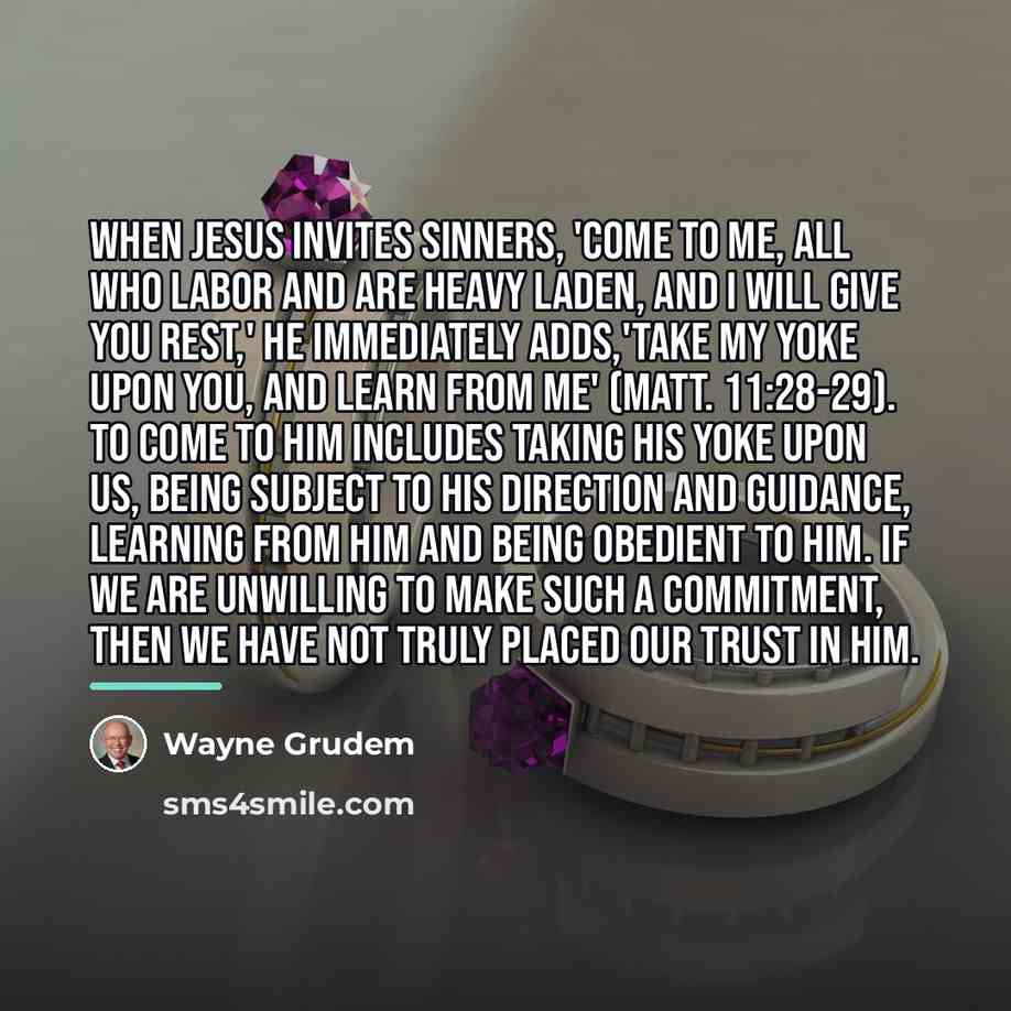 “When Jesus invites sinners, 'Come to me, all who labor…” quote by Wayne Grudem