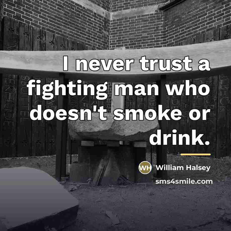“I never trust a fighting man who doesn't smoke or…” quote by William Halsey