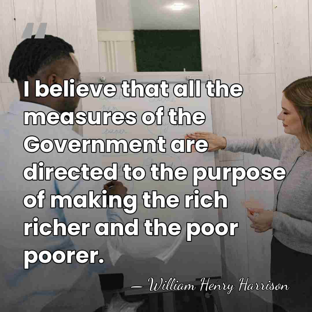I believe that all the measures of the Government are directed to&hellip; - William Henry Harrison