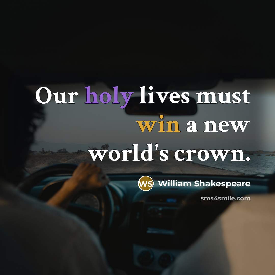 “Our holy lives must win a new world's crown.…” quote by William Shakespeare
