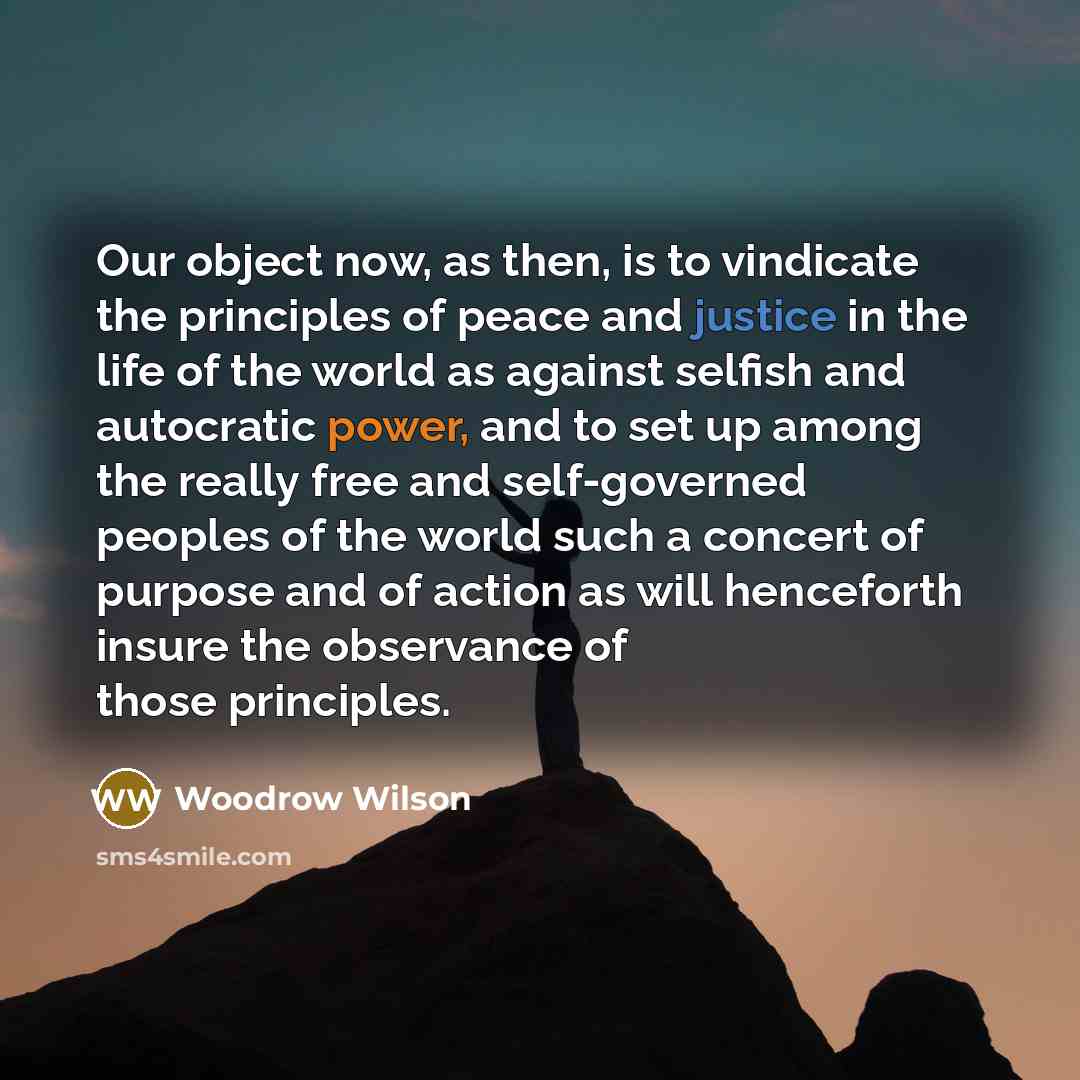 “Our object now, as then, is to vindicate the principles…” quote by Woodrow Wilson