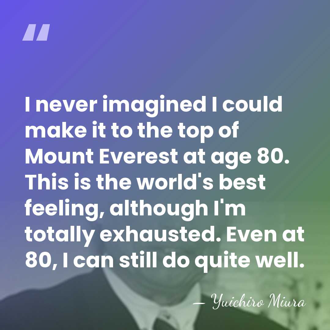 I never imagined I could make it to the top of Mount&hellip; - Yuichiro Miura