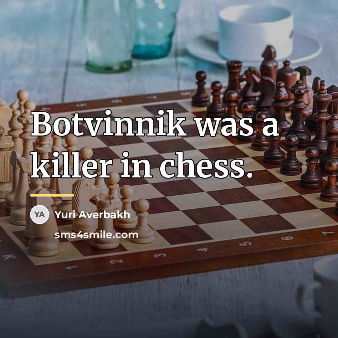 “Botvinnik was a killer in chess.…” quote by Yuri Averbakh