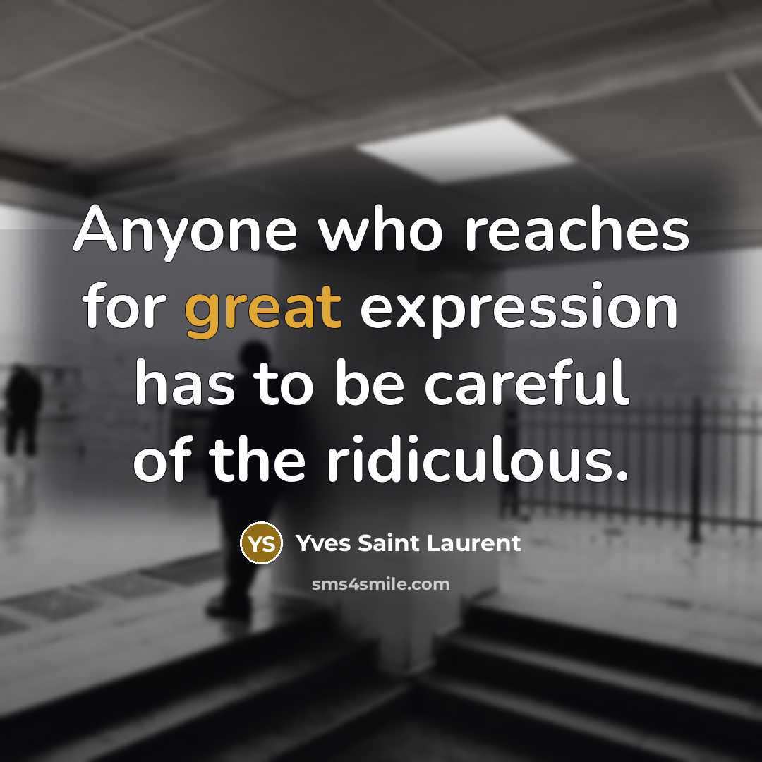“Anyone who reaches for great expression has to be careful…” quote by Yves Saint Laurent