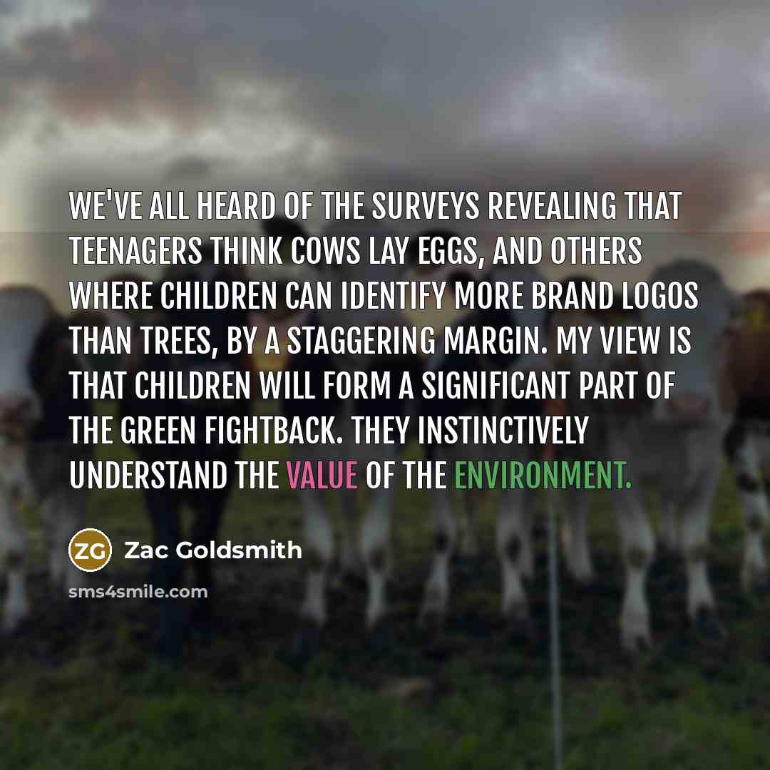“We've all heard of the surveys revealing that teenagers think…” quote by Zac Goldsmith