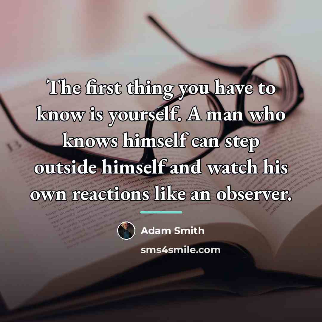 “The first thing you have to know is yourself. A…” quote by Adam Smith