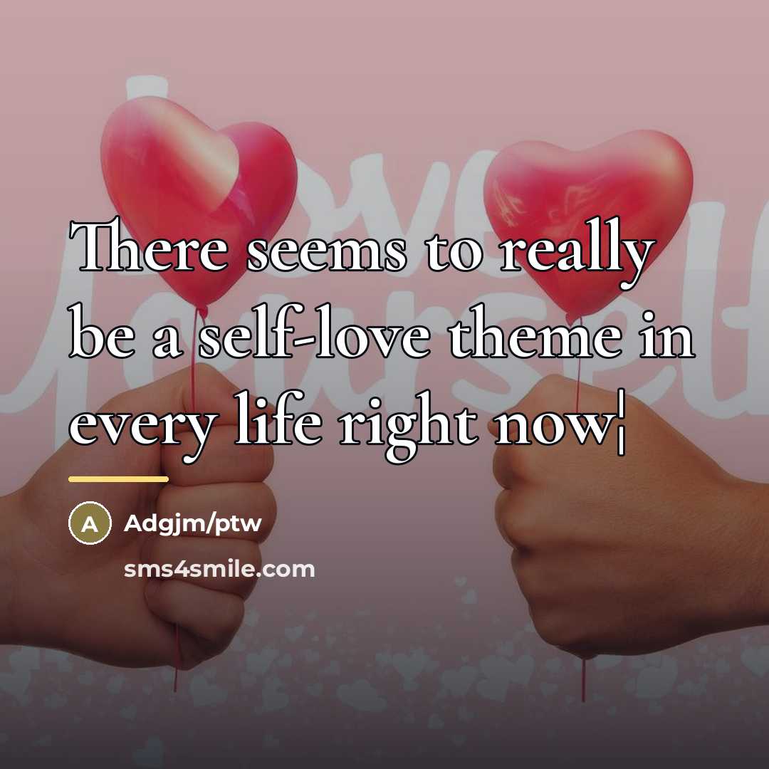 “There seems to really be a self-love theme in every…” quote by Adgjm/ptw
