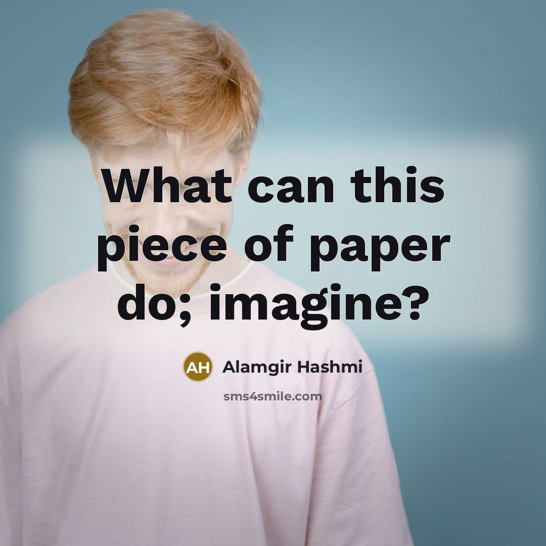 “What can this piece of paper do; imagine?…” quote by Alamgir Hashmi