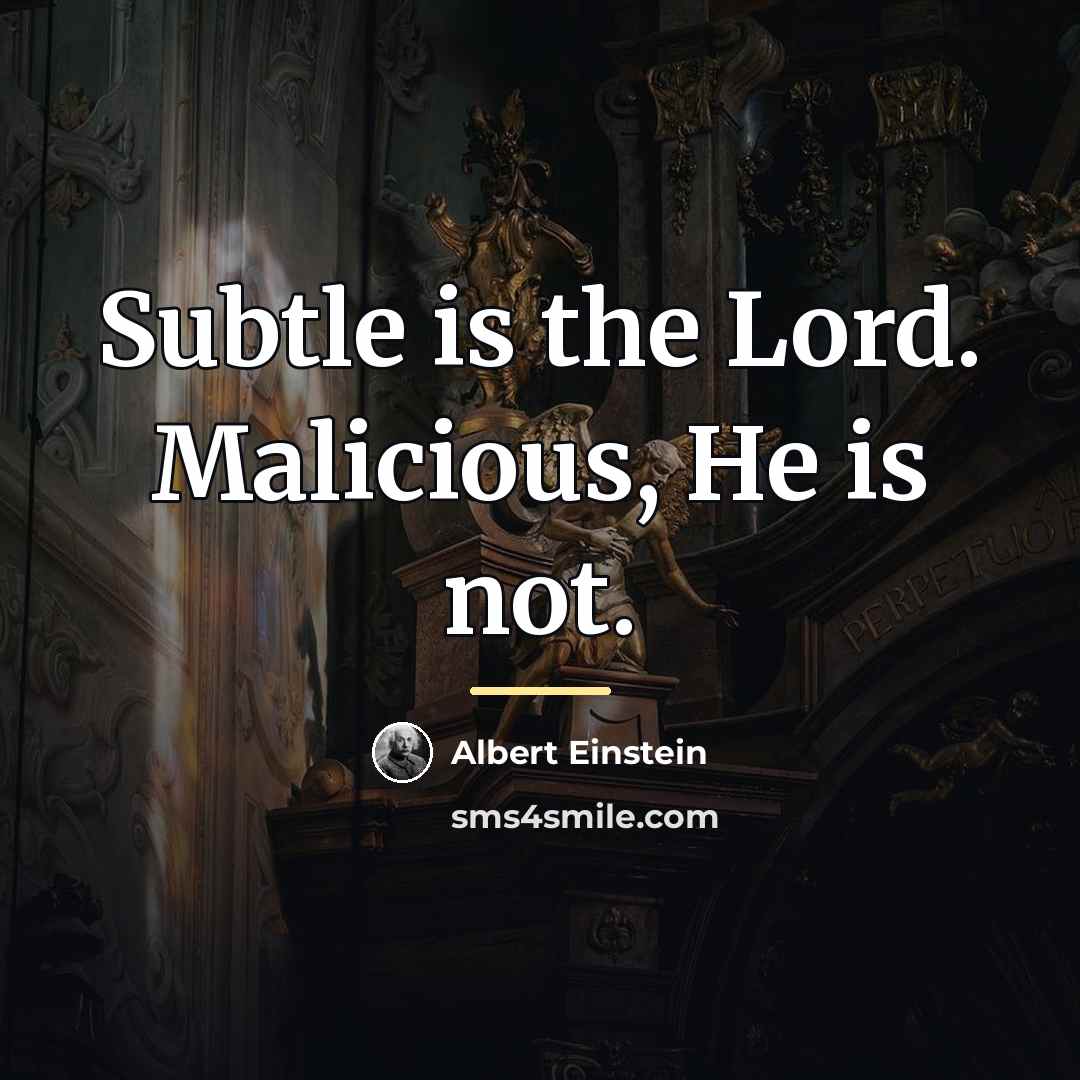“Subtle is the Lord. Malicious, He is not.…” quote by Albert Einstein