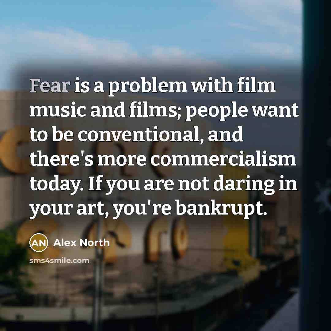 “Fear is a problem with film music and films; people…” quote by Alex North