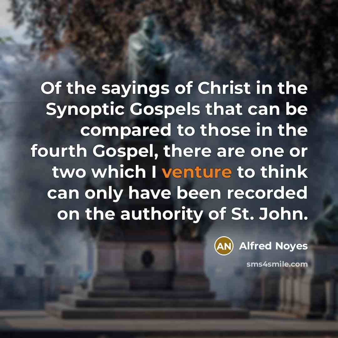 “Of the sayings of Christ in the Synoptic Gospels that…” quote by Alfred Noyes