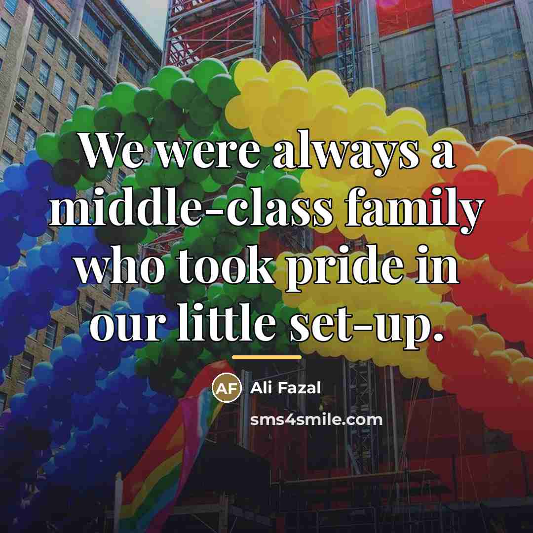 “We were always a middle-class family who took pride in…” quote by Ali Fazal