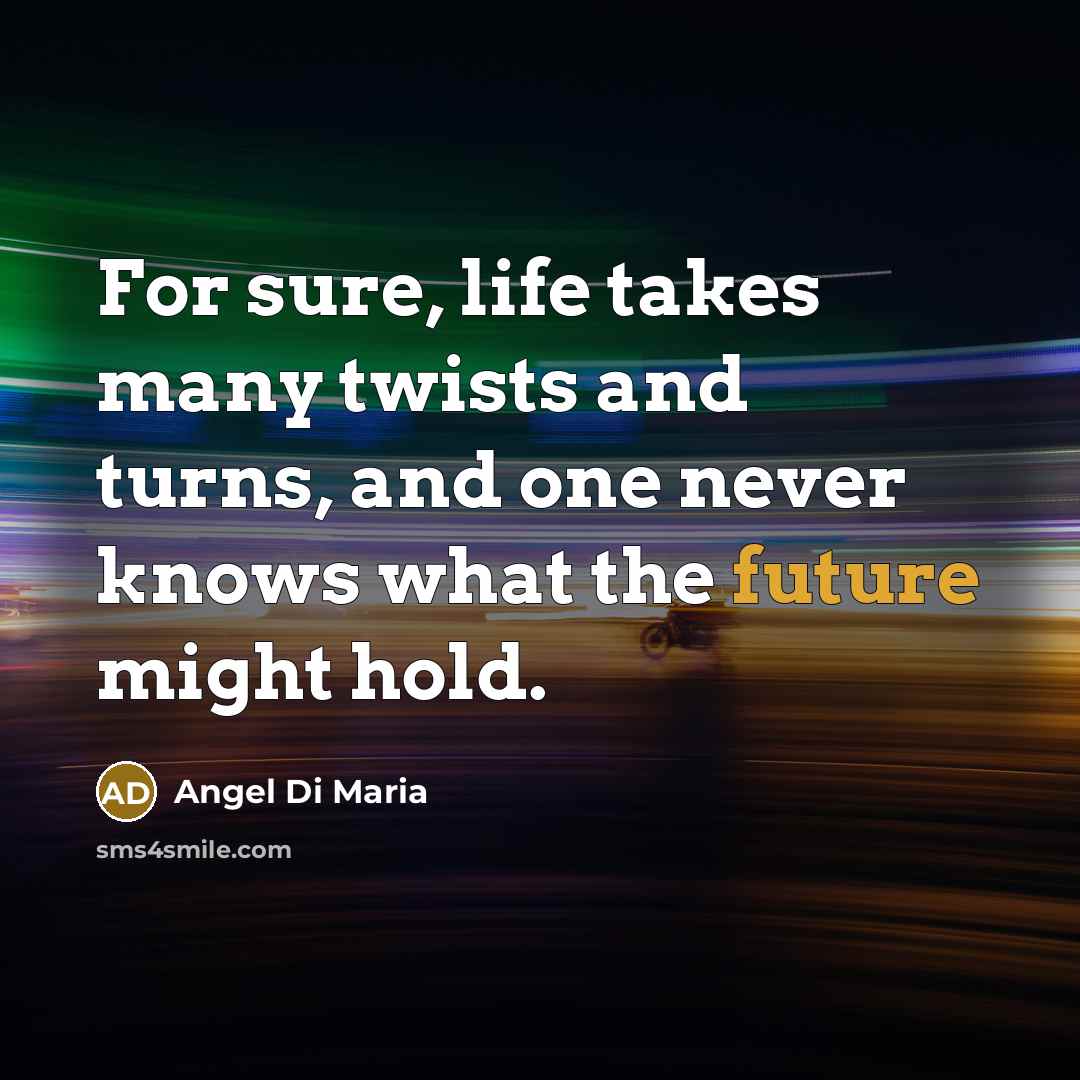 “For sure, life takes many twists and turns, and one…” quote by Angel Di Maria