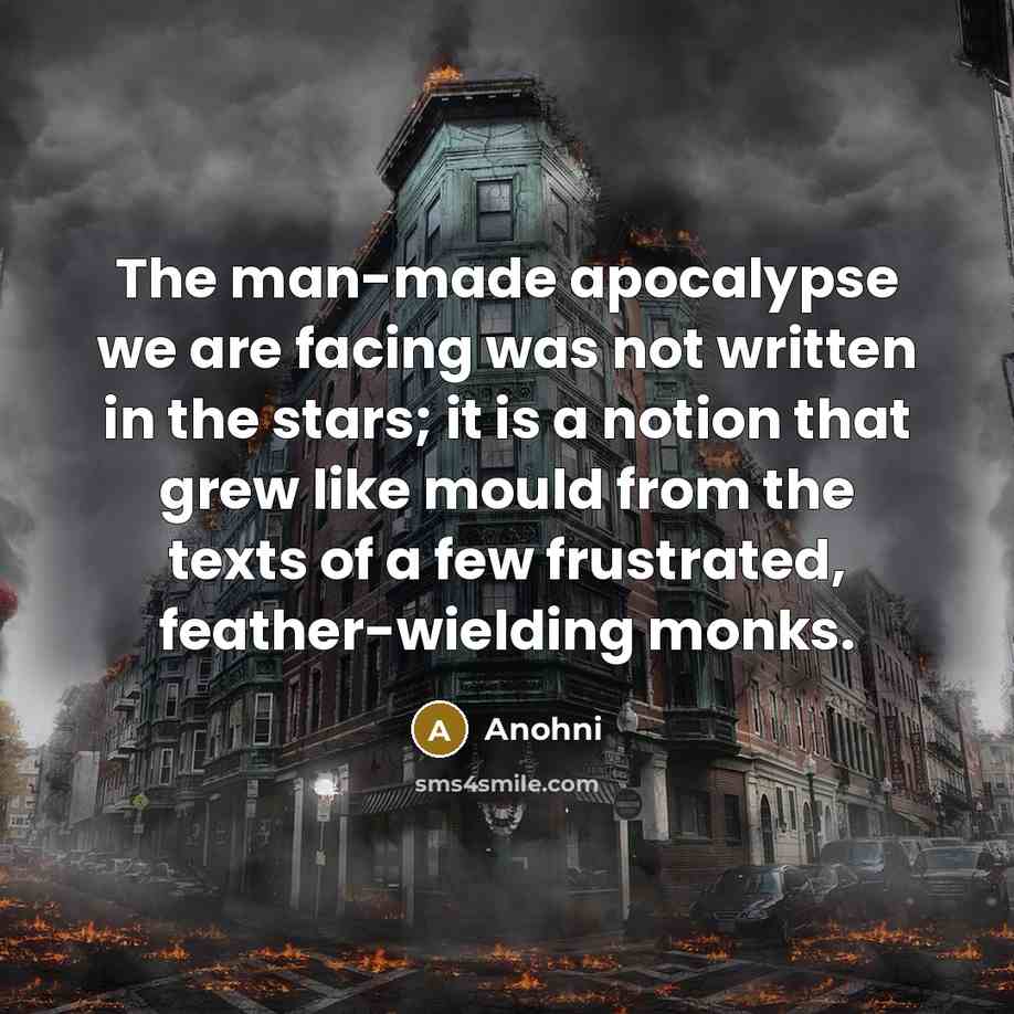 “The man-made apocalypse we are facing was not written in…” quote by Anohni