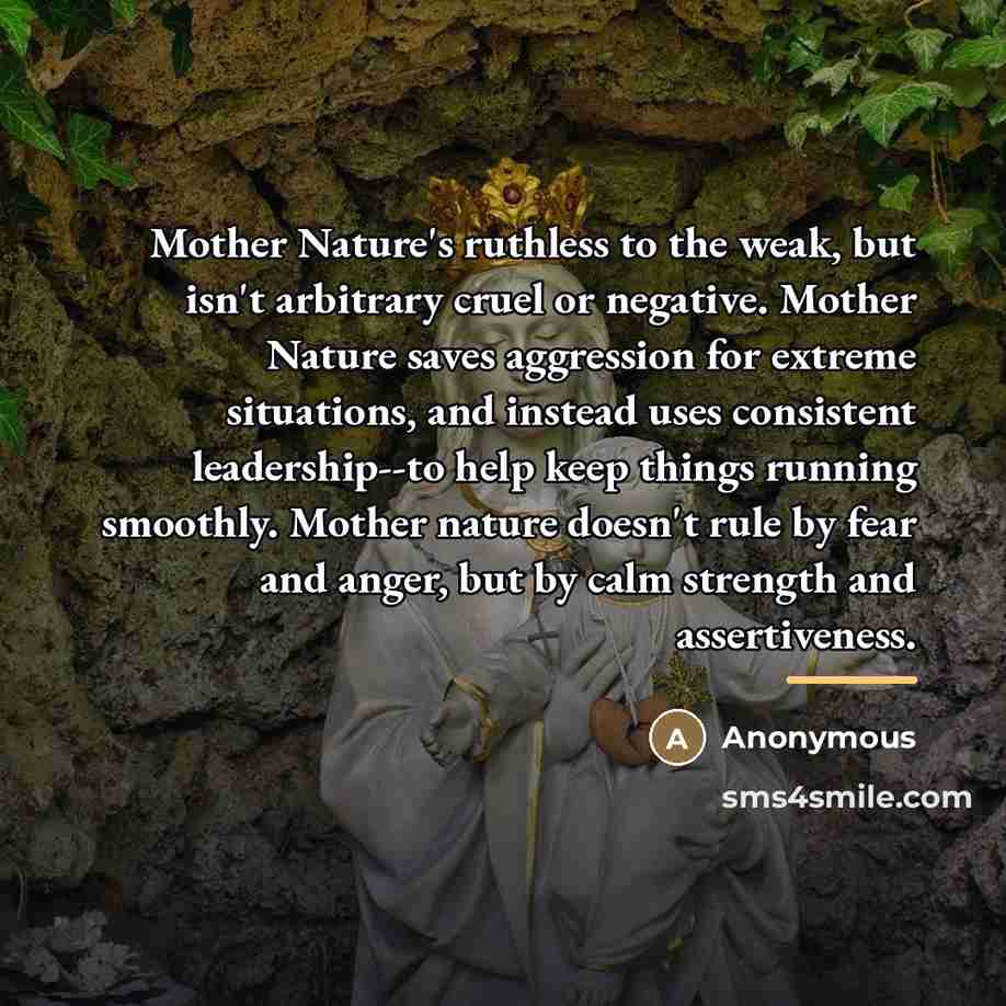 “Mother Nature's ruthless to the weak, but isn't arbitrary cruel…” quote by Anonymous