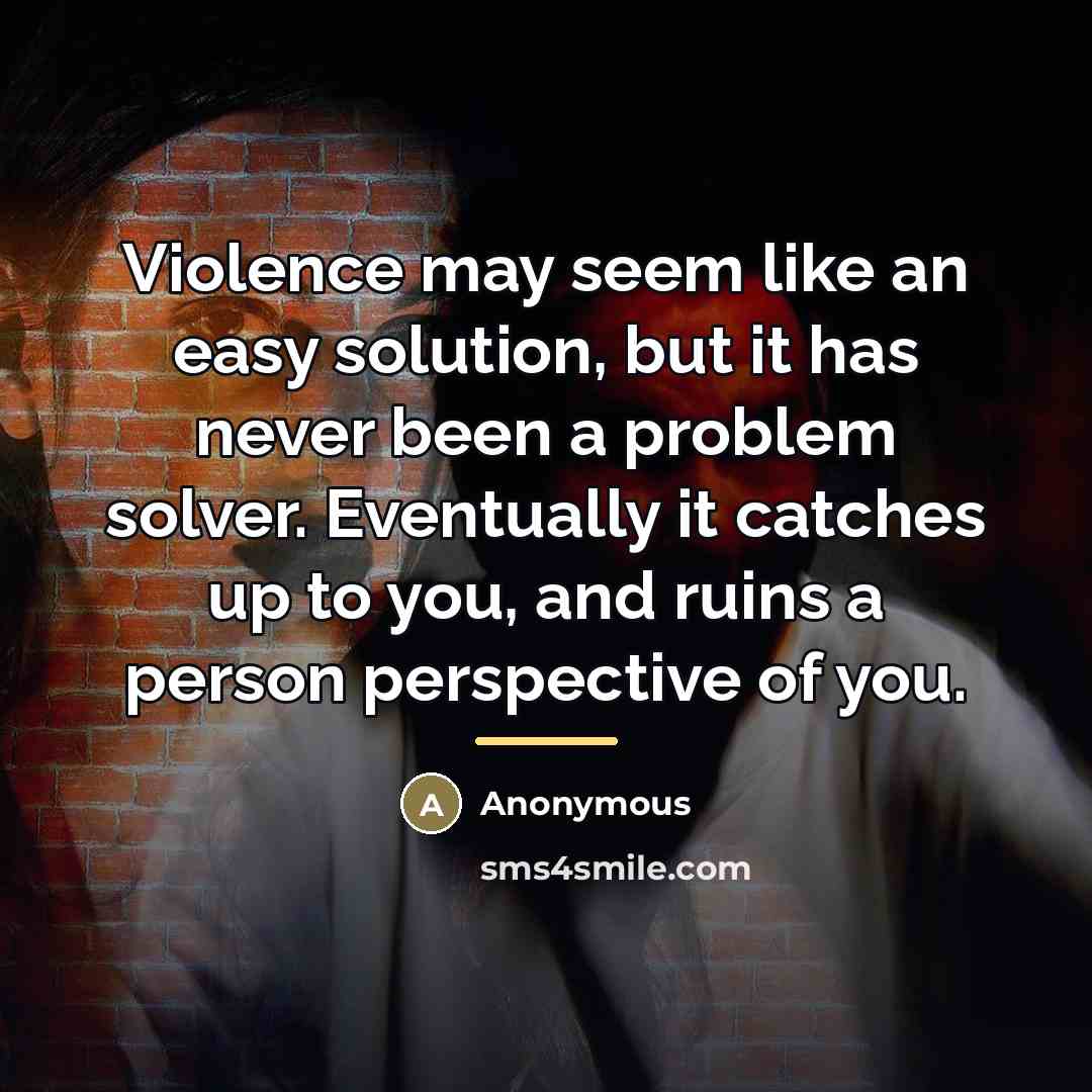 “Violence may seem like an easy solution, but it has…” quote by Anonymous