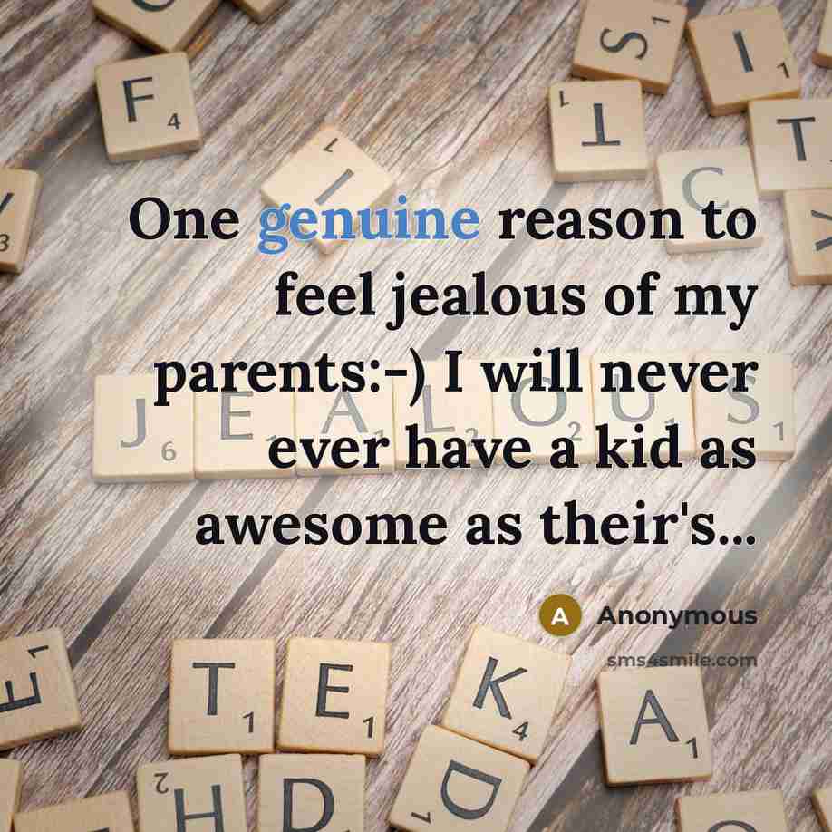 “One genuine reason to feel jealous of my parents:-) I…” quote by Anonymous
