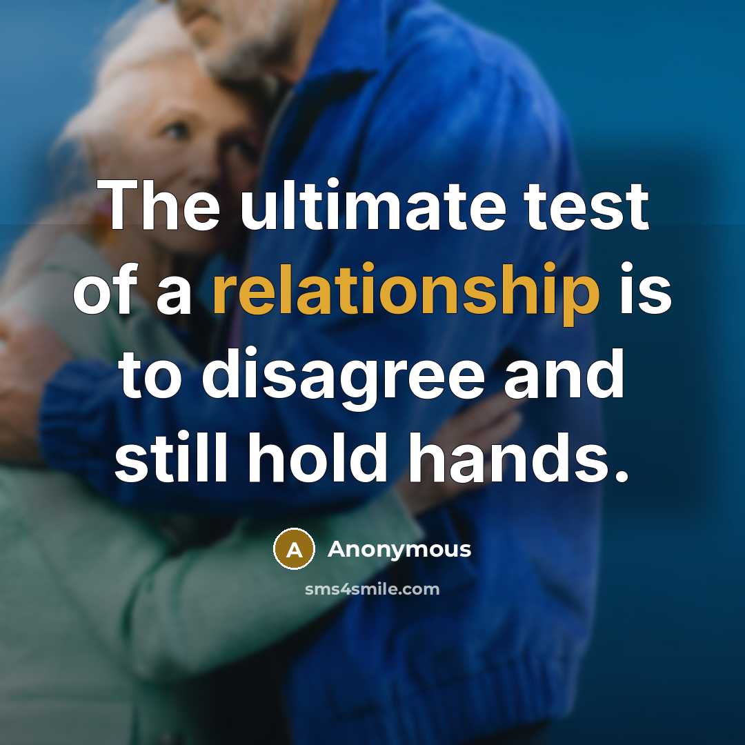 “The ultimate test of a relationship is to disagree and still hold hands.” quote by Anonymous
