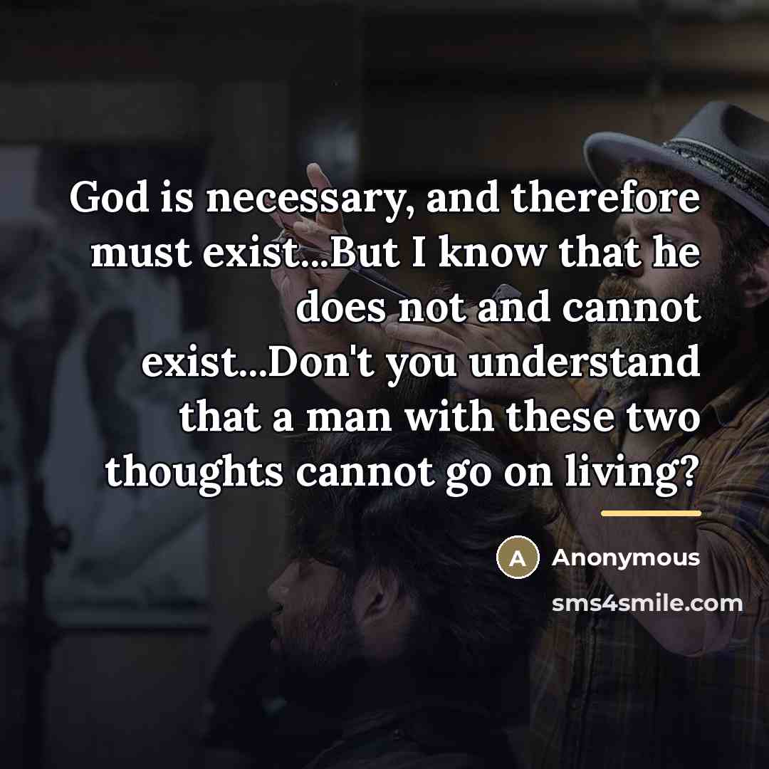“God is necessary, and therefore must exist...But I know that…” quote by Anonymous