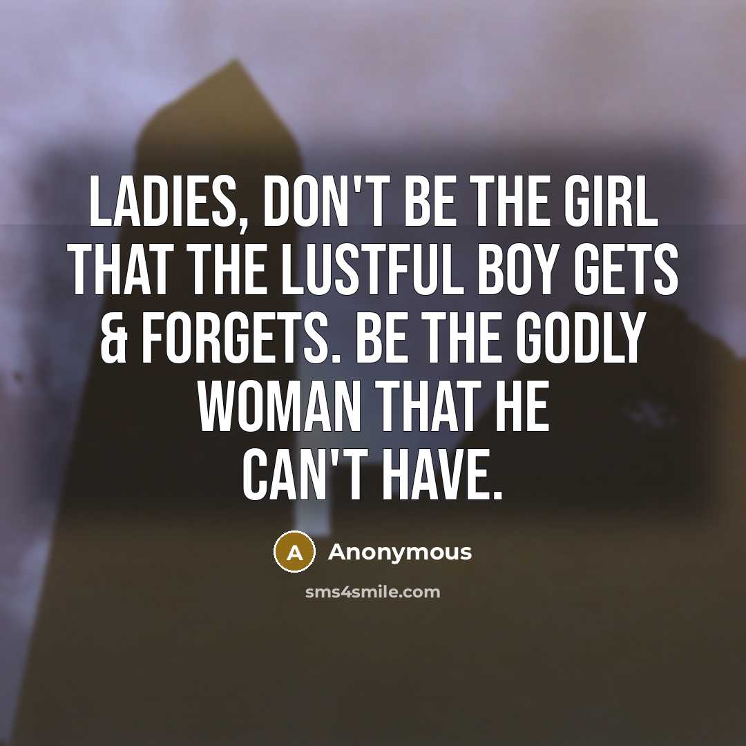 “Ladies, don't be the girl that the lustful boy gets…” quote by Anonymous