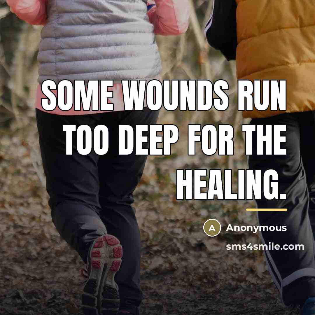 “Some wounds run too deep for the healing.…” quote by Anonymous