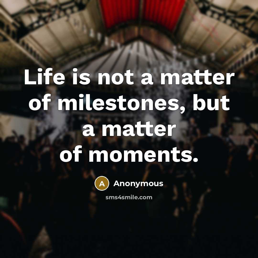 “Life is not a matter of milestones, but a matter…” quote by Anonymous