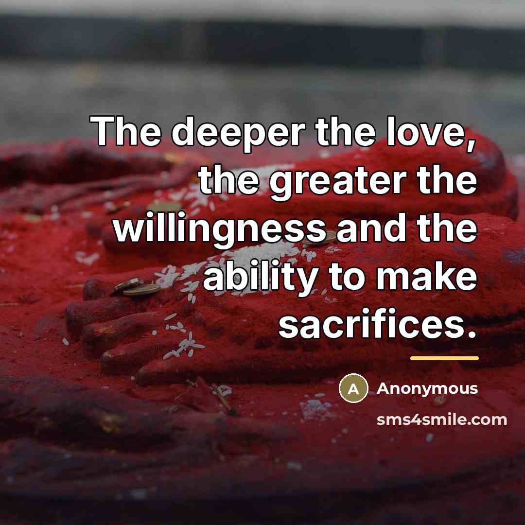 “The deeper the love, the greater the willingness and the…” quote by Anonymous