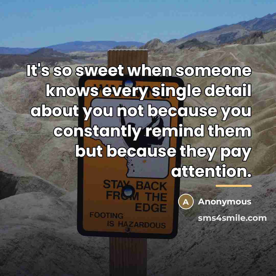 “It's so sweet when someone knows every single detail about…” quote by Anonymous