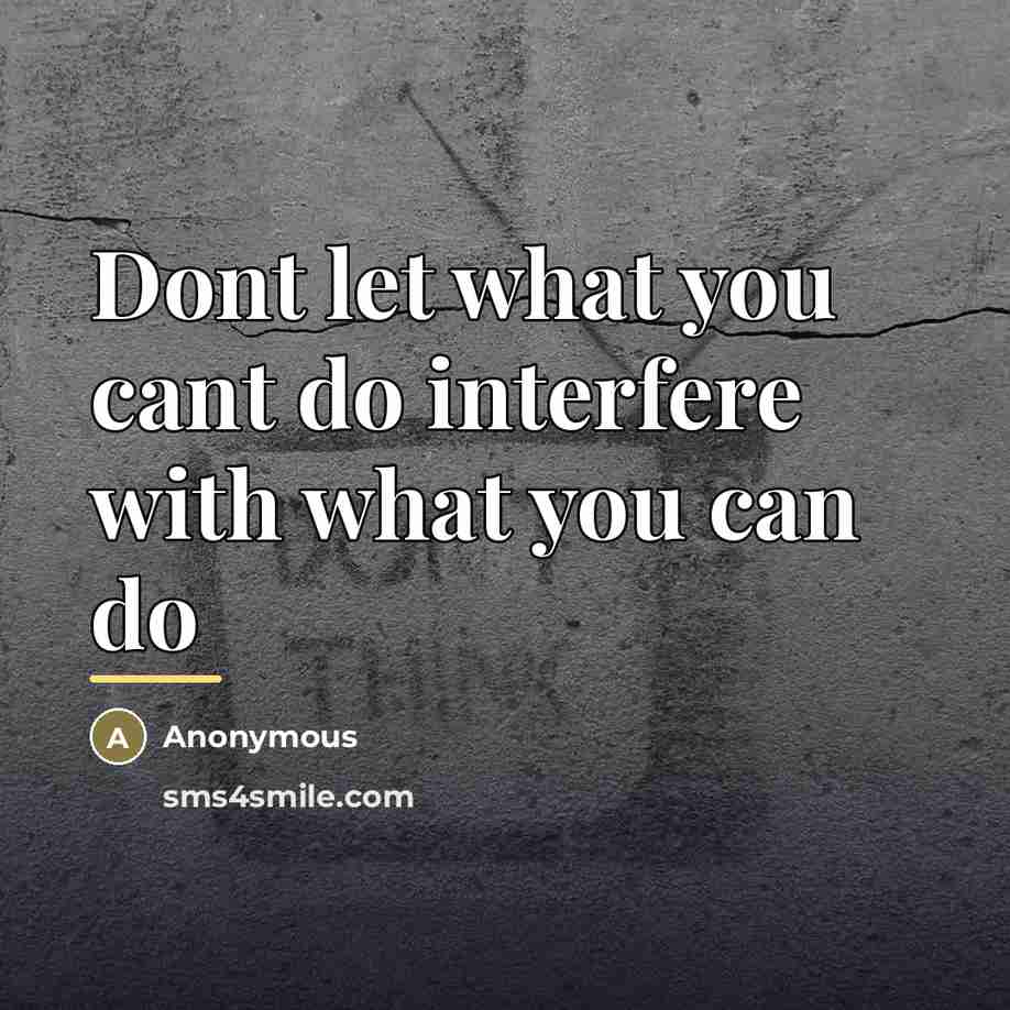 “Dont let what you cant do interfere with what you…” quote by Anonymous