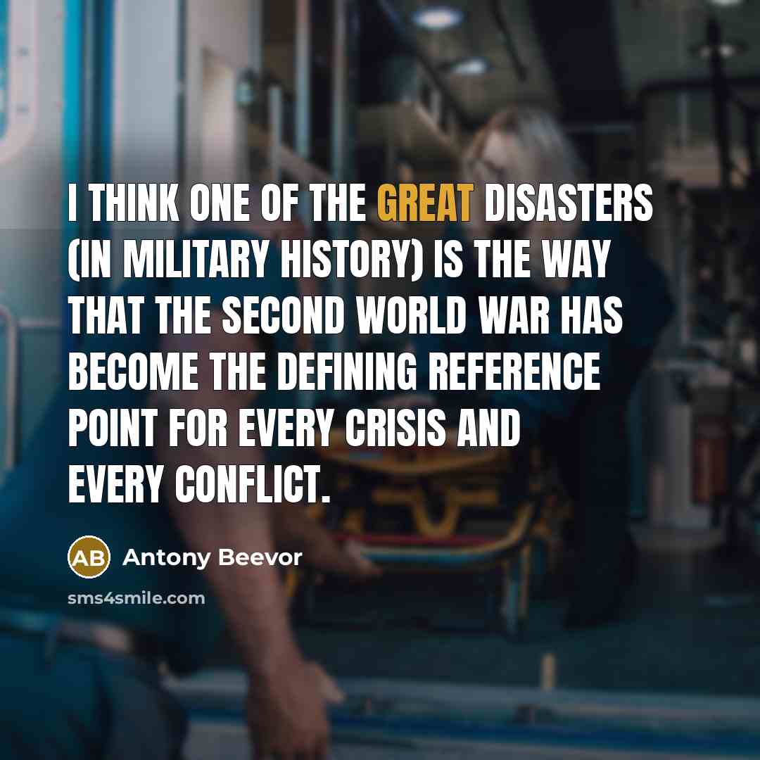 “I think one of the great disasters (in military history)…” quote by Antony Beevor