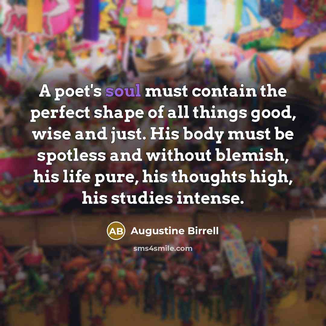 “A poet's soul must contain the perfect shape of all…” quote by Augustine Birrell