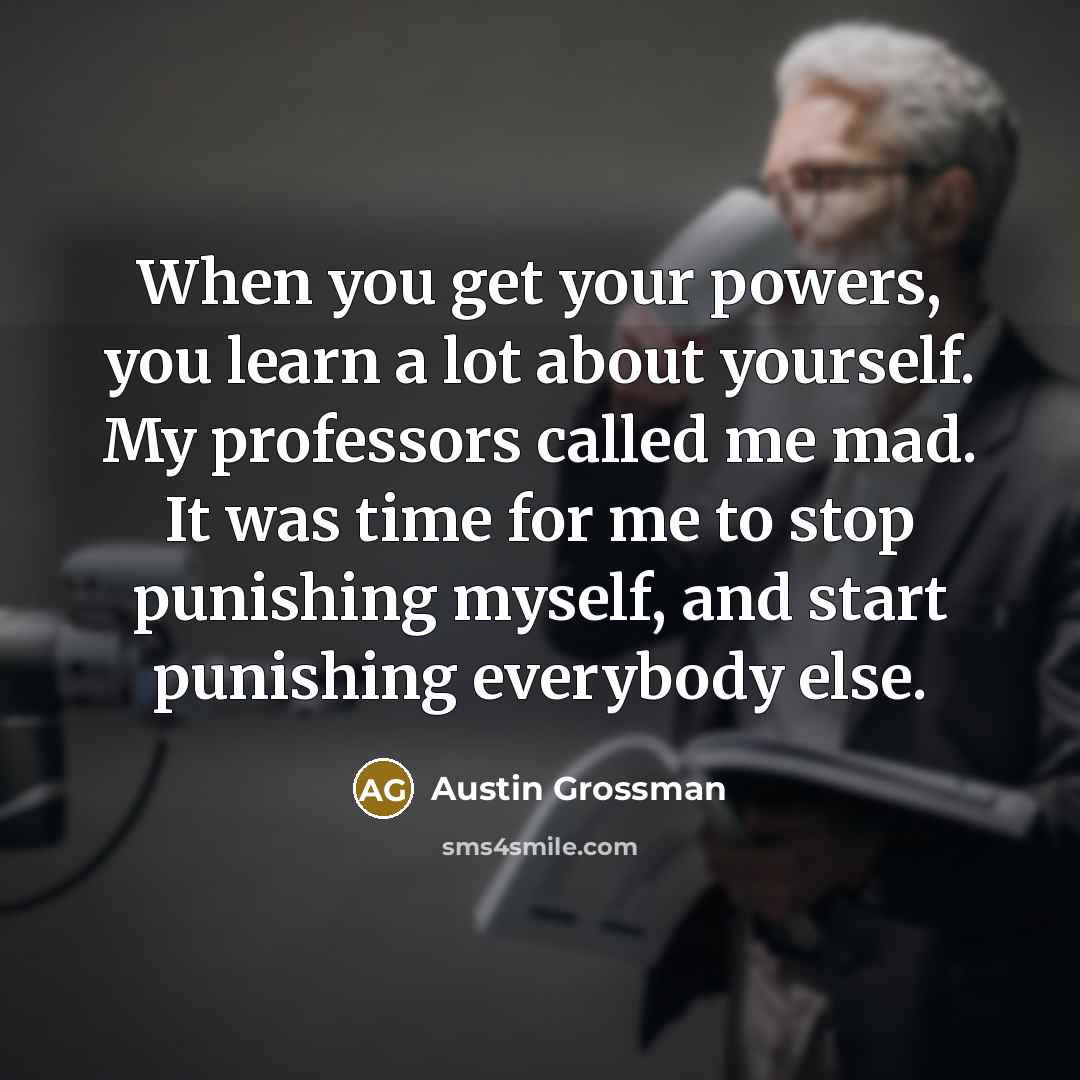 “When you get your powers, you learn a lot about…” quote by Austin Grossman